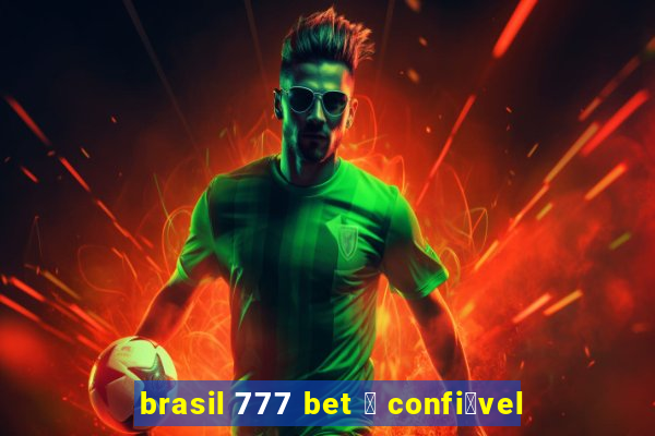 brasil 777 bet 茅 confi谩vel