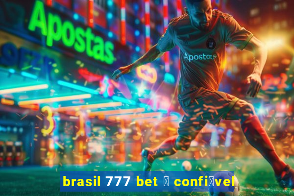 brasil 777 bet 茅 confi谩vel