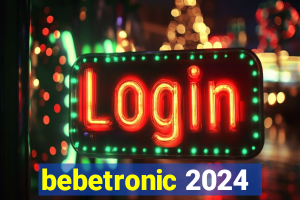 bebetronic 2024