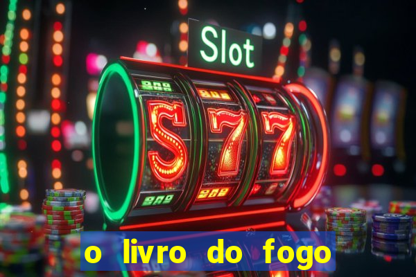 o livro do fogo pdf o fogo liberador pdf