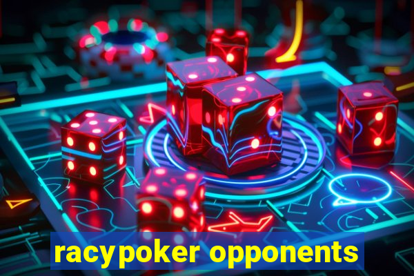 racypoker opponents