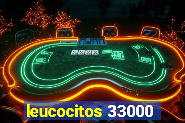 leucocitos 33000