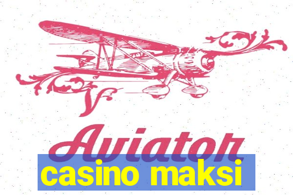 casino maksi