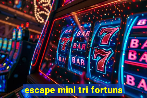 escape mini tri fortuna