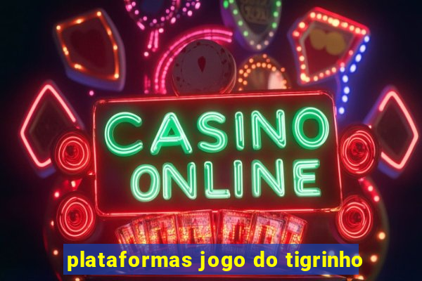 plataformas jogo do tigrinho