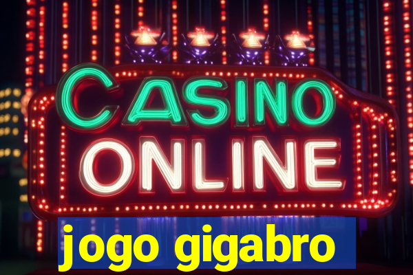 jogo gigabro