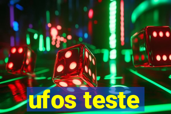 ufos teste