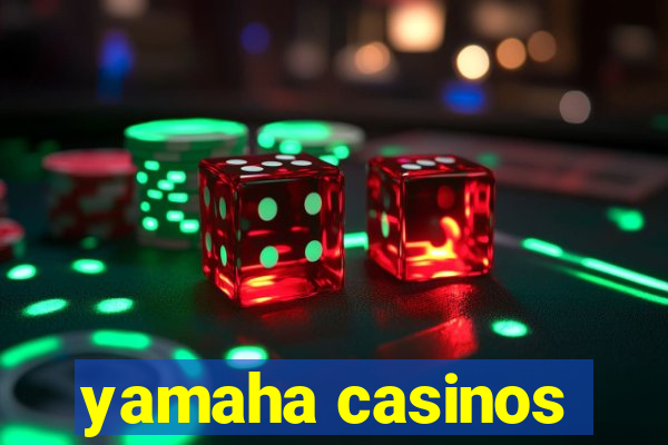 yamaha casinos