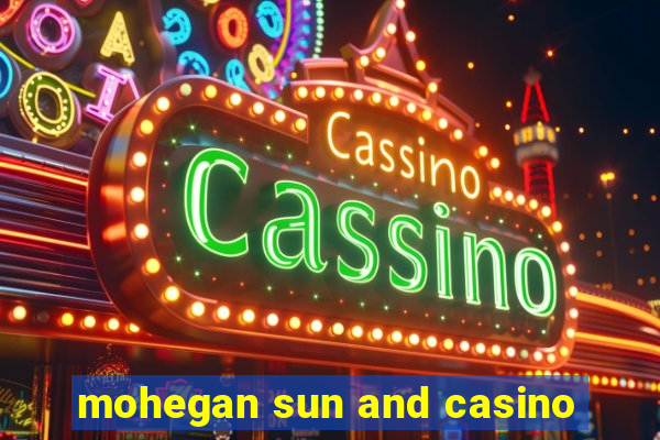 mohegan sun and casino