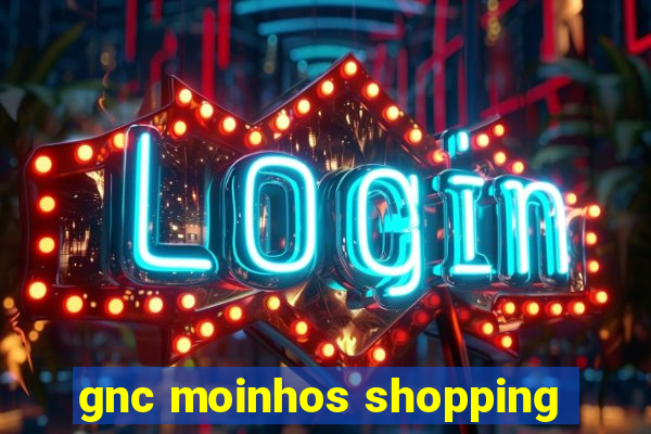 gnc moinhos shopping