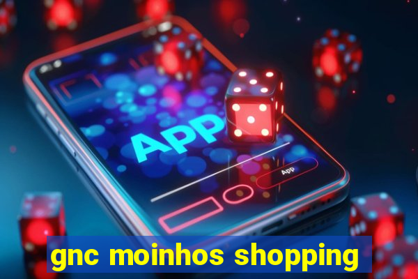 gnc moinhos shopping