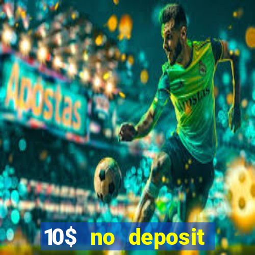 10$ no deposit bonus casino