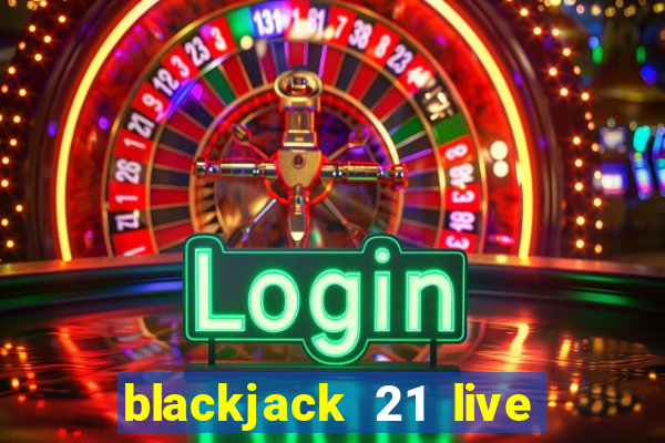 blackjack 21 live for tango