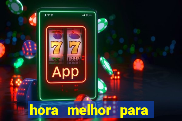 hora melhor para jogar fortune tiger