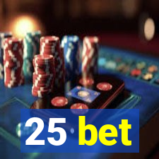 25 bet