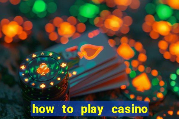 how to play casino card games