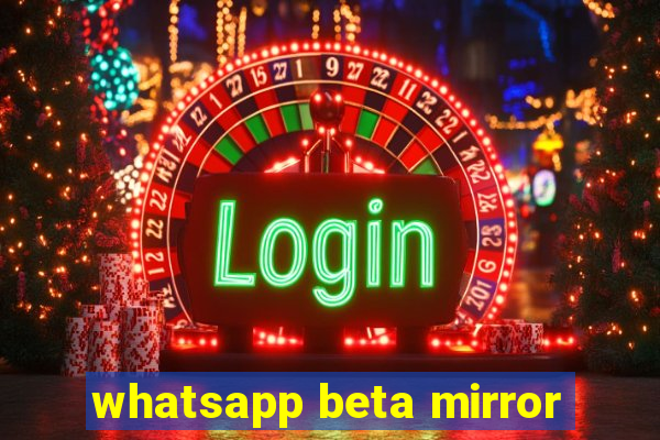 whatsapp beta mirror