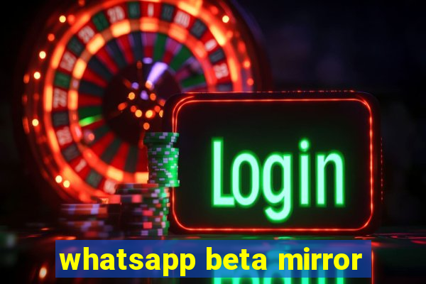 whatsapp beta mirror