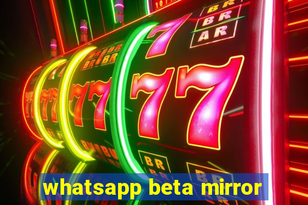 whatsapp beta mirror