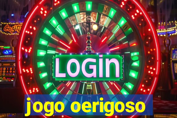 jogo oerigoso