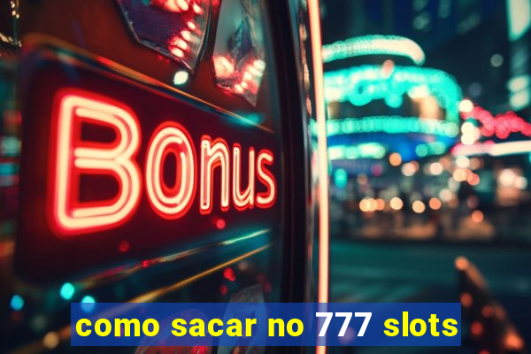 como sacar no 777 slots