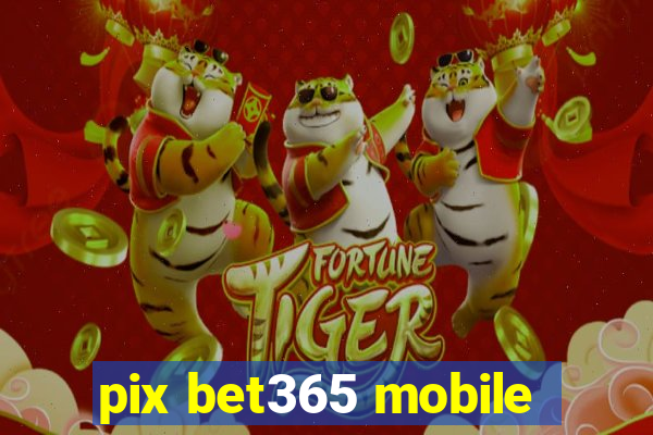 pix bet365 mobile