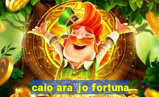 caio ara煤jo fortuna