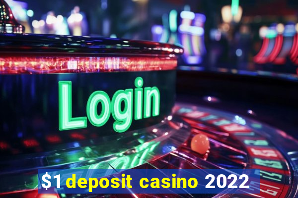 $1 deposit casino 2022