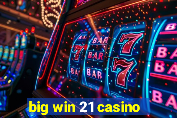 big win 21 casino