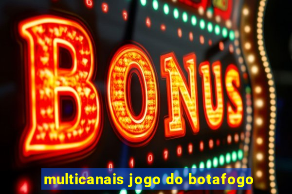 multicanais jogo do botafogo