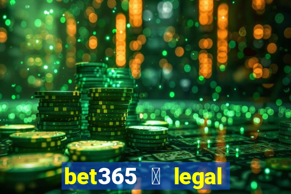 bet365 茅 legal no brasil