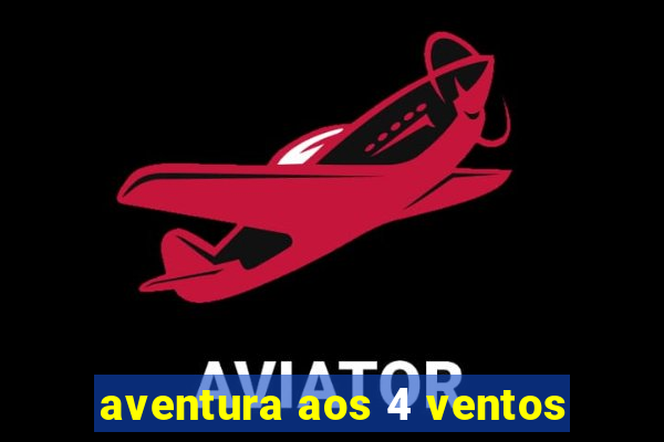 aventura aos 4 ventos