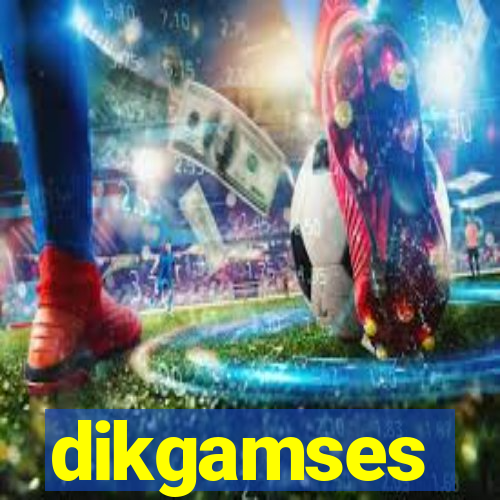 dikgamses