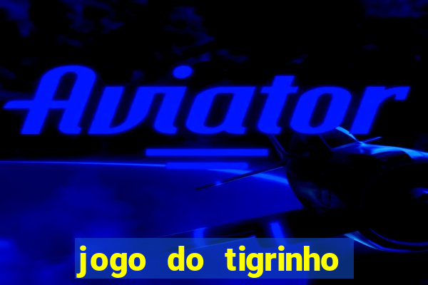 jogo do tigrinho que paga