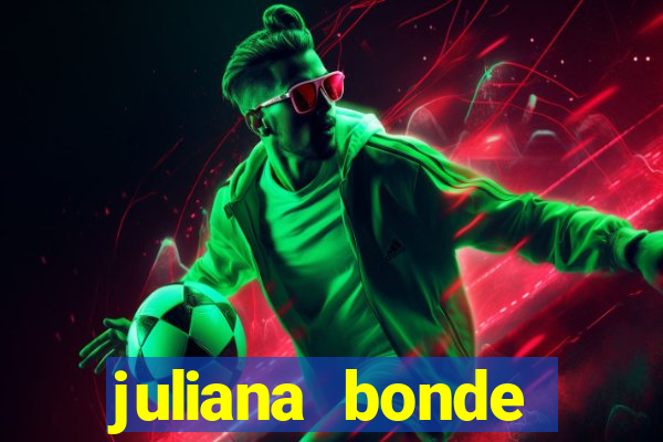 juliana bonde mostra tudo