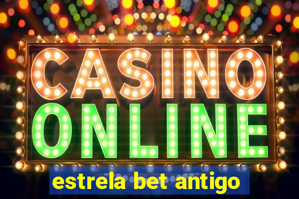 estrela bet antigo