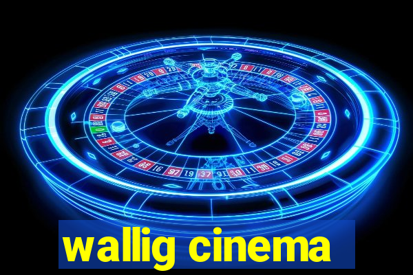 wallig cinema