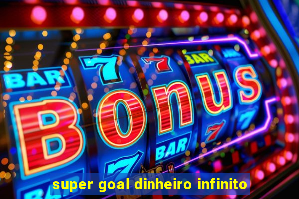 super goal dinheiro infinito