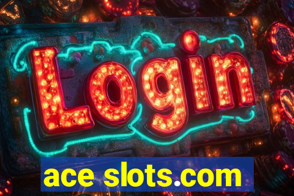 ace slots.com