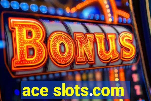 ace slots.com