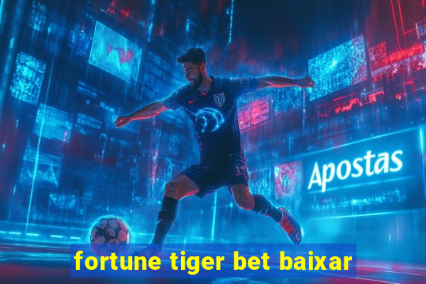 fortune tiger bet baixar