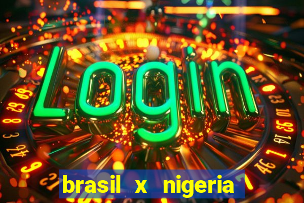 brasil x nigeria feminino estatisticas