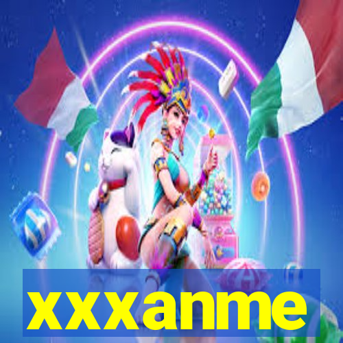 xxxanme