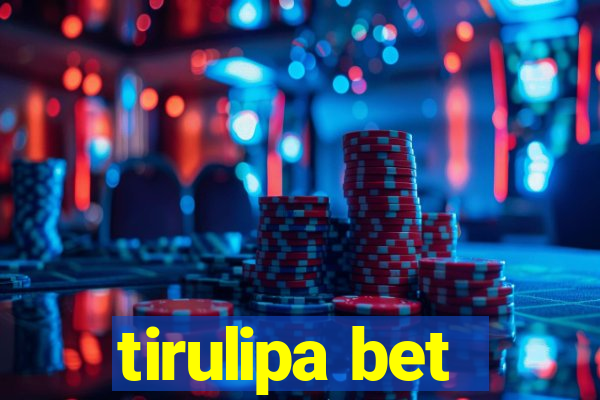 tirulipa bet