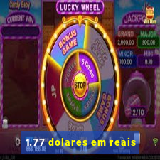 1.77 dolares em reais