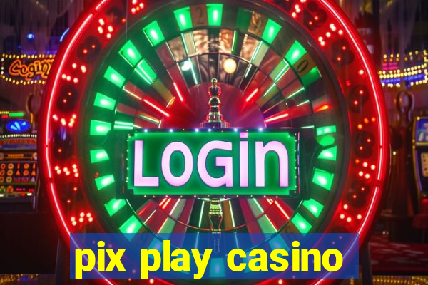 pix play casino