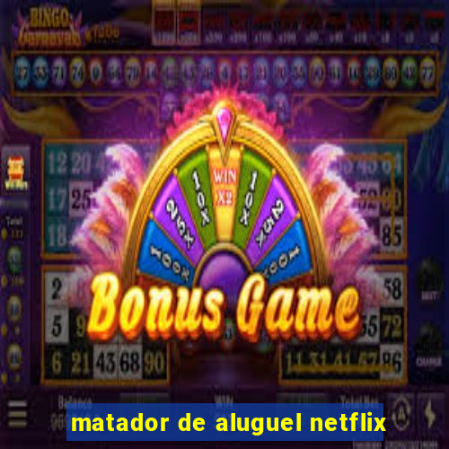 matador de aluguel netflix