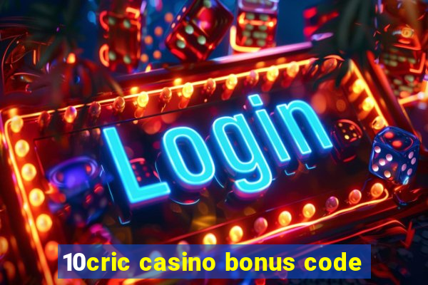 10cric casino bonus code