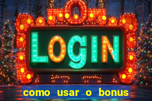 como usar o bonus na vai de bet