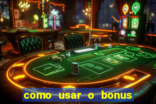 como usar o bonus na vai de bet